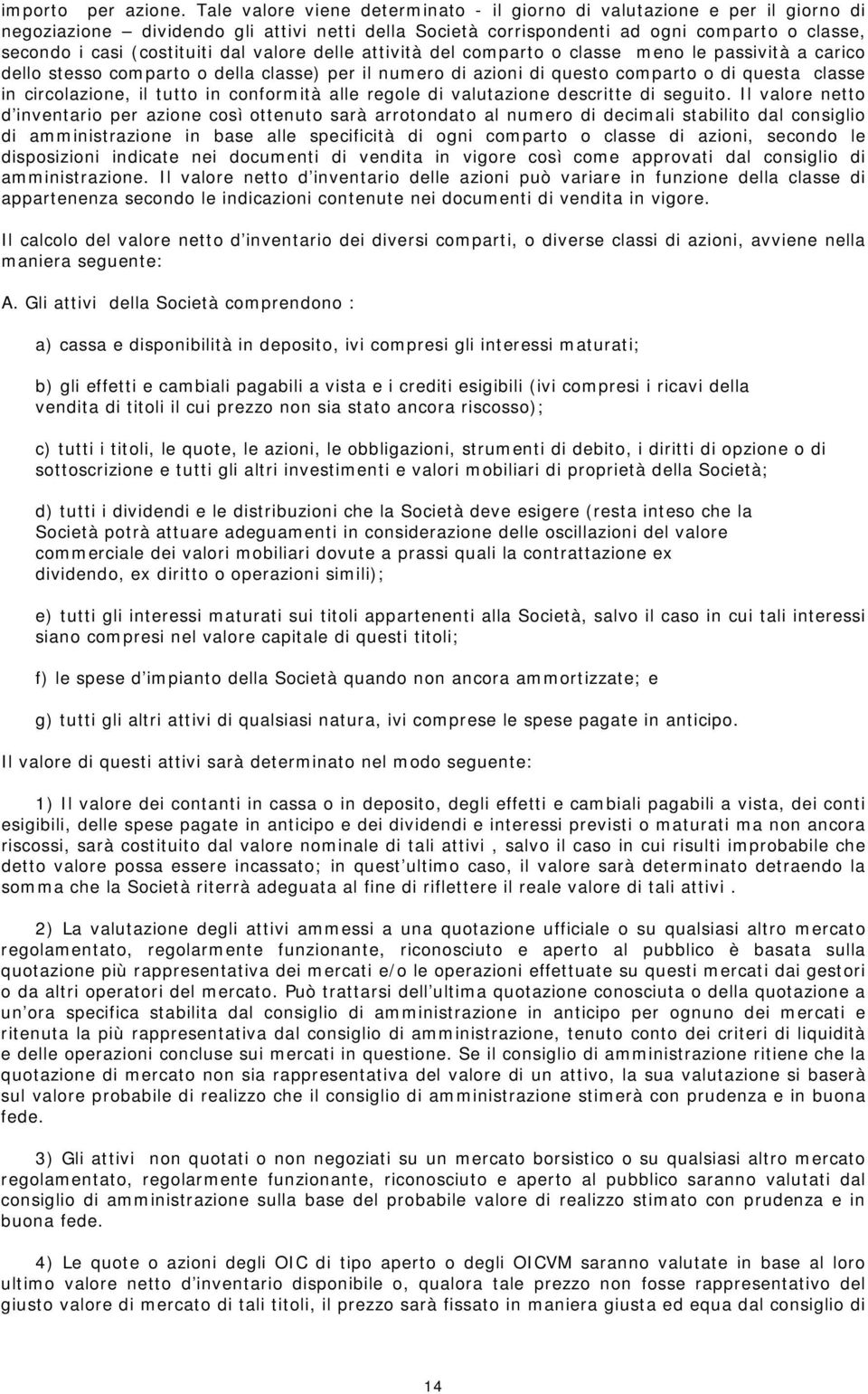 dal valore delle attività del comparto o classe meno le passività a carico dello stesso comparto o della classe) per il numero di azioni di questo comparto o di questa classe in circolazione, il