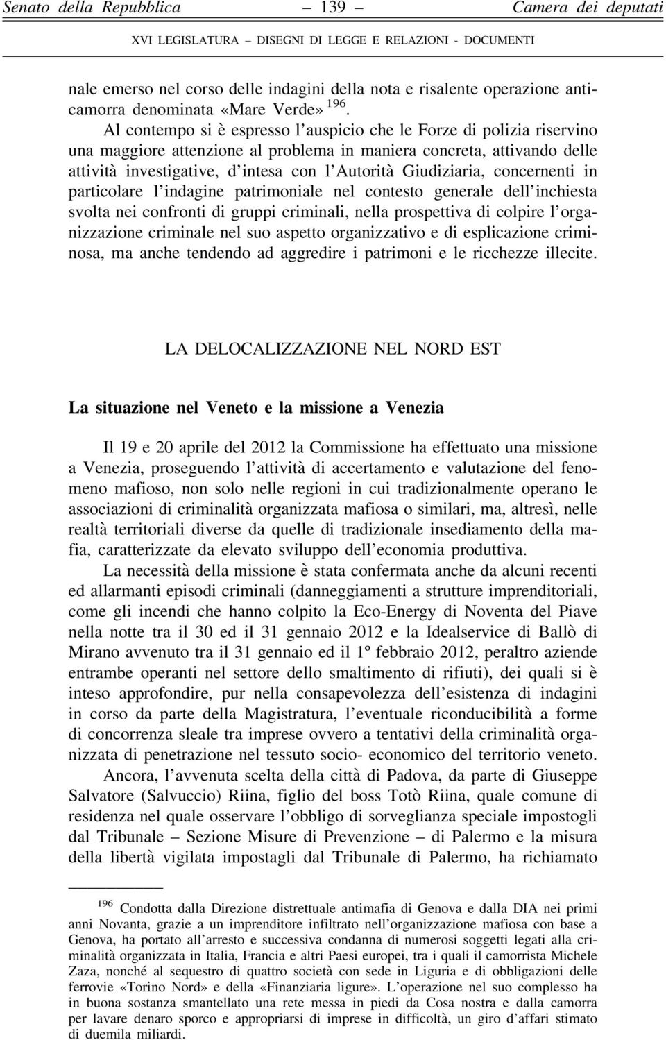 Giudiziaria, concernenti in particolare l indagine patrimoniale nel contesto generale dell inchiesta svolta nei confronti di gruppi criminali, nella prospettiva di colpire l organizzazione criminale