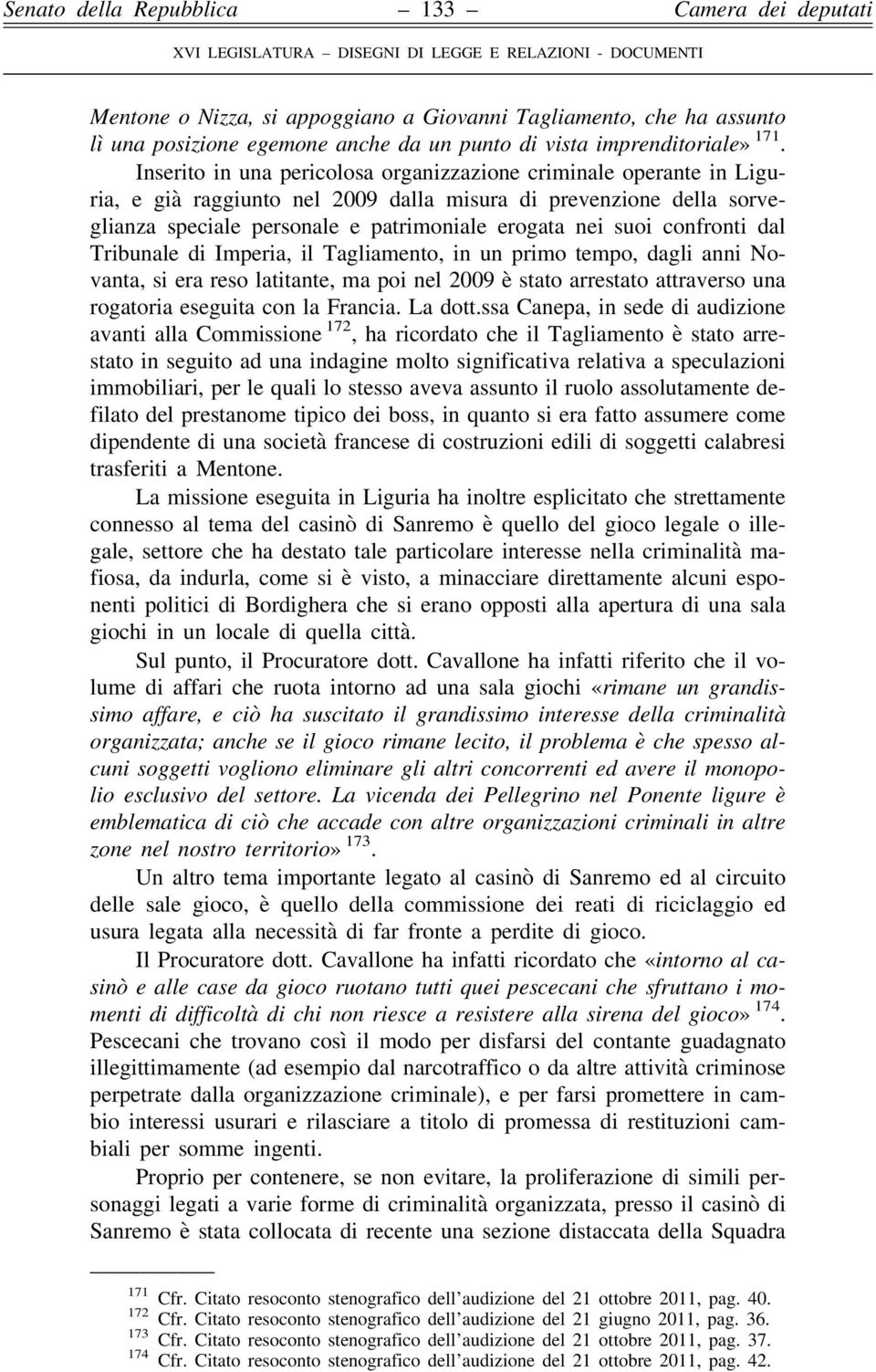 confronti dal Tribunale di Imperia, il Tagliamento, in un primo tempo, dagli anni Novanta, si era reso latitante, ma poi nel 2009 è stato arrestato attraverso una rogatoria eseguita con la Francia.