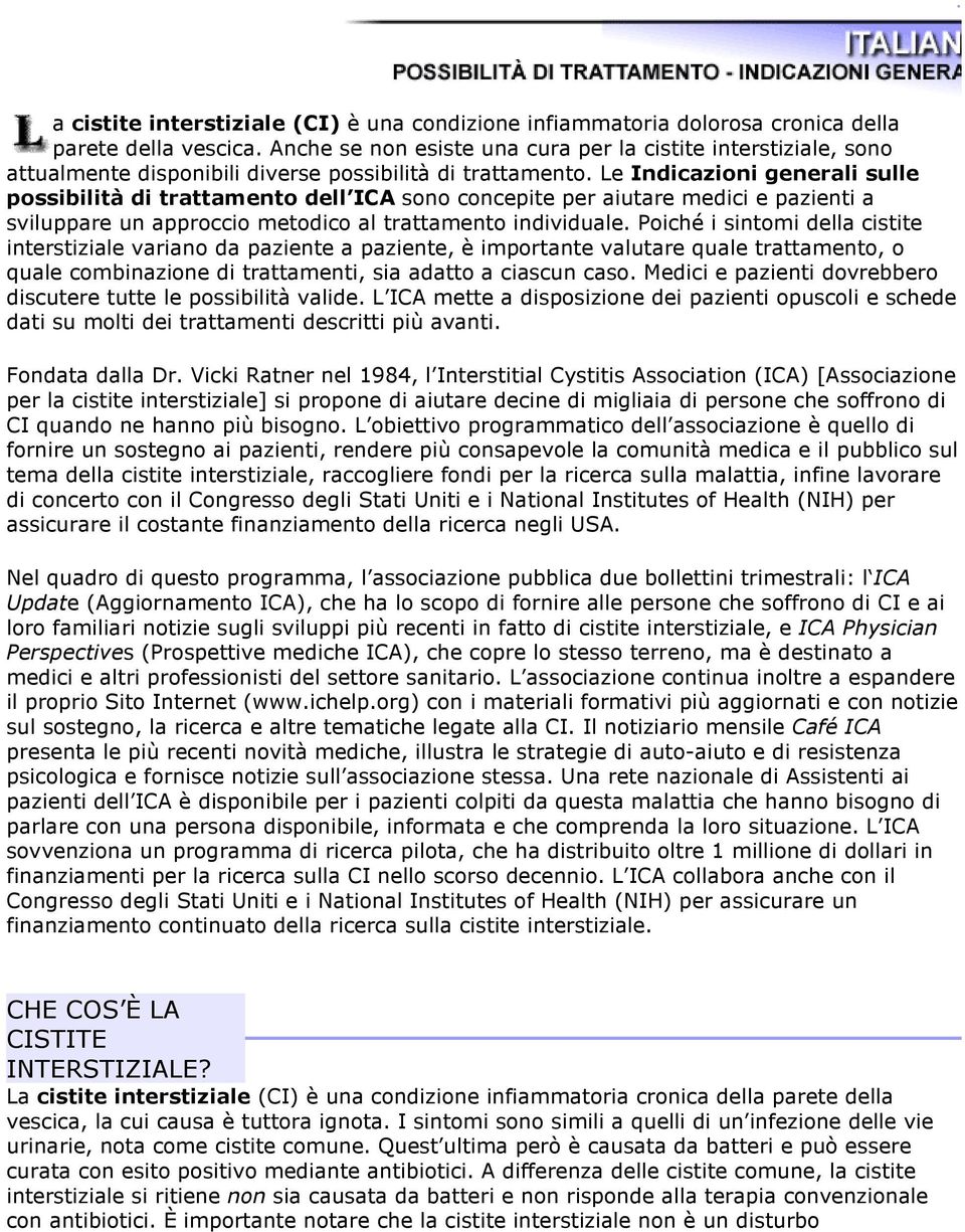 Le Indicazioni generali sulle possibilità di trattamento dell ICA sono concepite per aiutare medici e pazienti a sviluppare un approccio metodico al trattamento individuale.