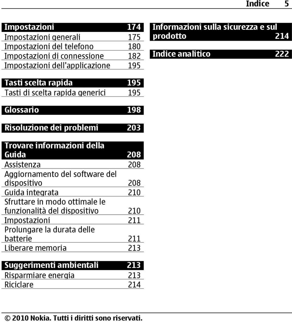 Trovare informazioni della Guida 208 Assistenza 208 Aggiornamento del software del dispositivo 208 Guida integrata 210 Sfruttare in modo ottimale le funzionalità