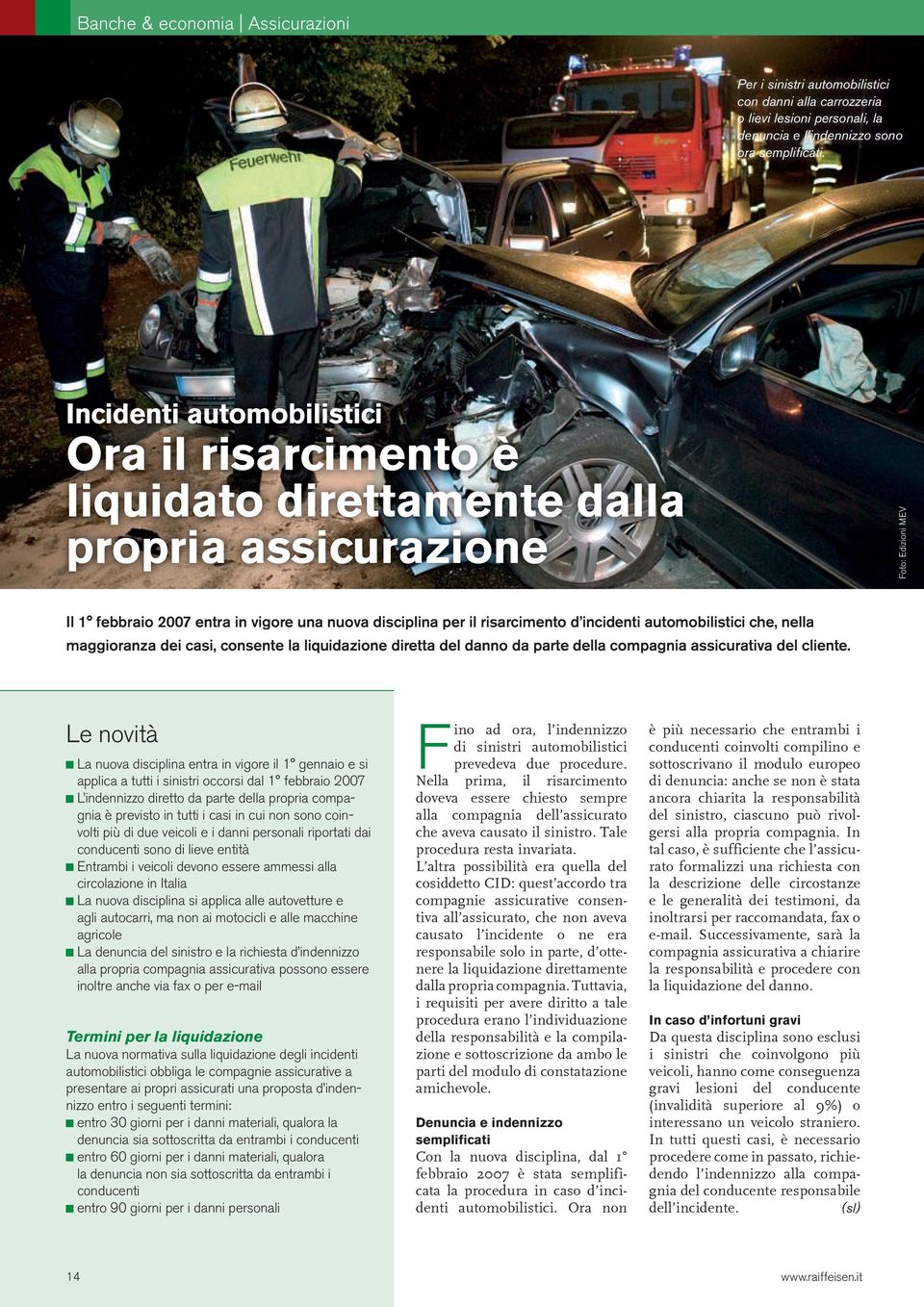 incidenti automobilistici che, nella maggioranza dei casi, consente la liquidazione diretta del danno da parte della compagnia assicurativa del cliente.