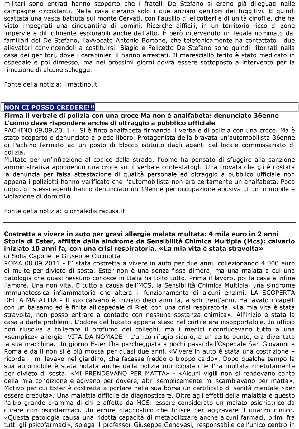 Ricerche difficili, in un territorio ricco di zone impervie e difficilmente esplorabili anche dall'alto.