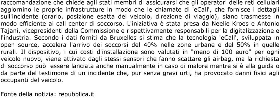 L'iniziativa è stata presa da Neelie Kroes e Antonio Tajani, vicepresidenti della Commissione e rispettivamente responsabili per la digitalizzazione e l'industria.