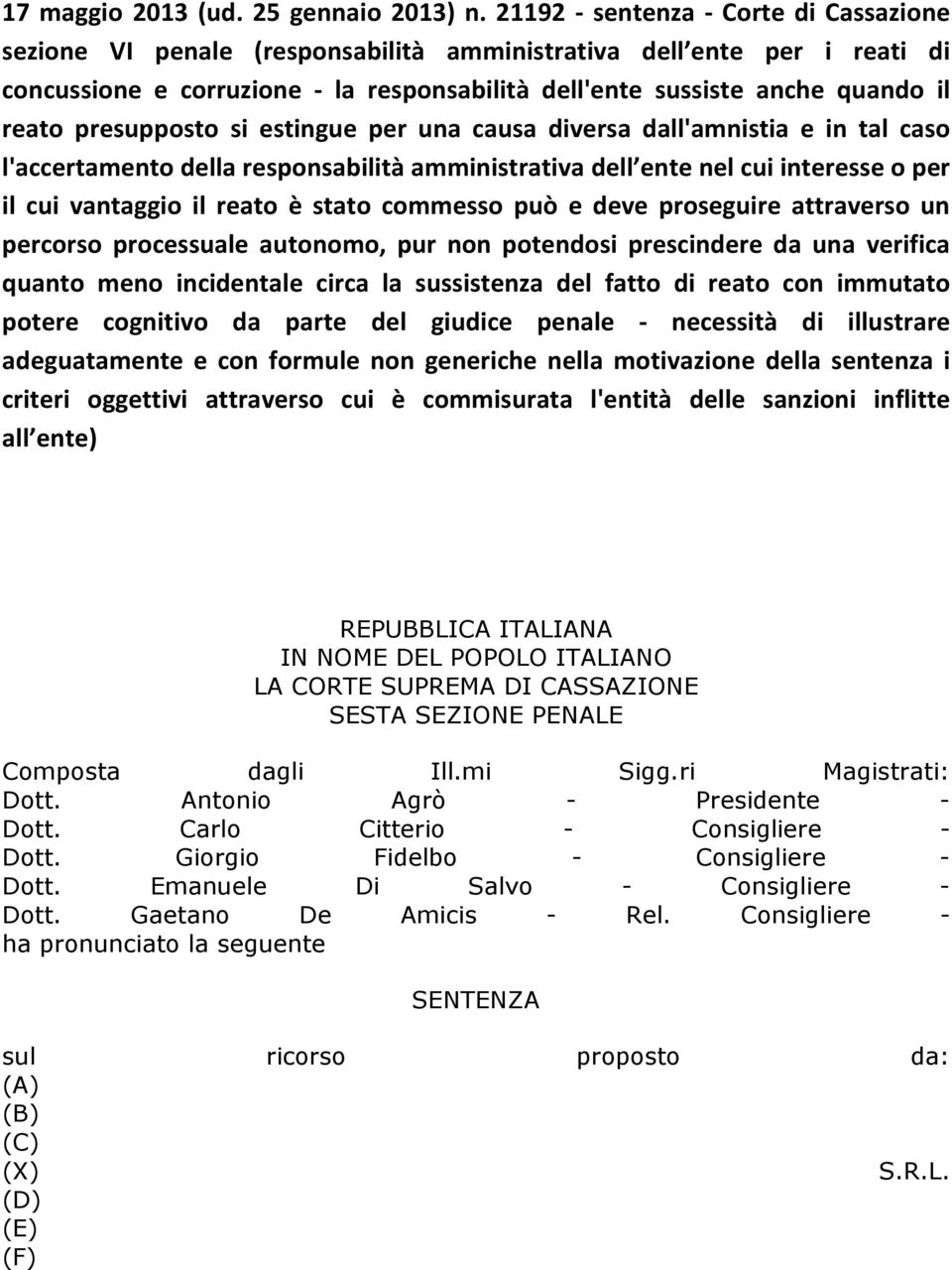 presupposto si estingue per una causa diversa dall'amnistia e in tal caso l'accertamento della responsabilità amministrativa dell ente nel cui interesse o per il cui vantaggio il reato è stato