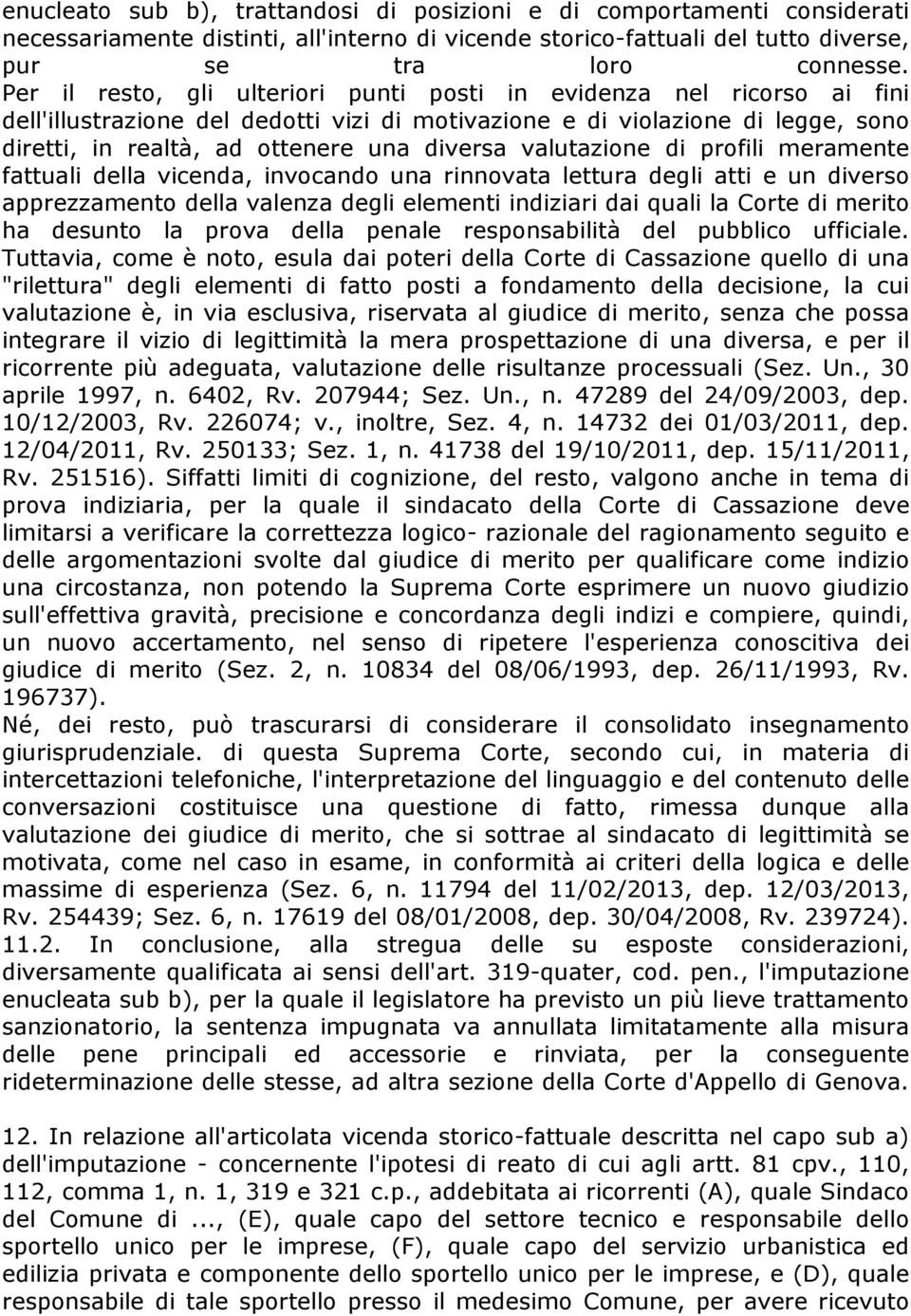 valutazione di profili meramente fattuali della vicenda, invocando una rinnovata lettura degli atti e un diverso apprezzamento della valenza degli elementi indiziari dai quali la Corte di merito ha