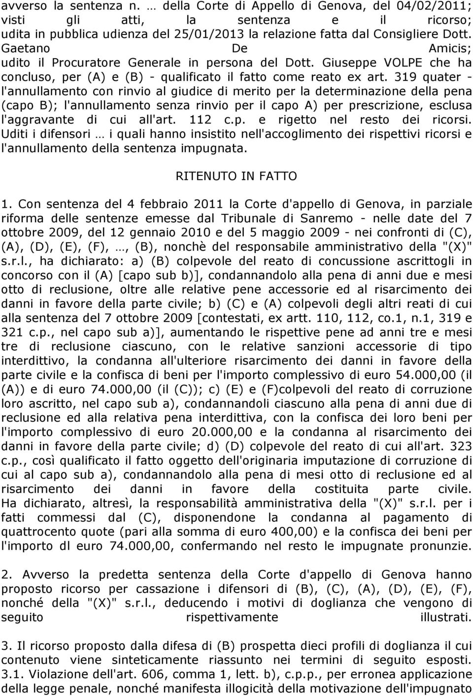 319 quater - l'annullamento con rinvio al giudice di merito per la determinazione della pena (capo B); l'annullamento senza rinvio per il capo A) per prescrizione, esclusa l'aggravante di cui all'art.