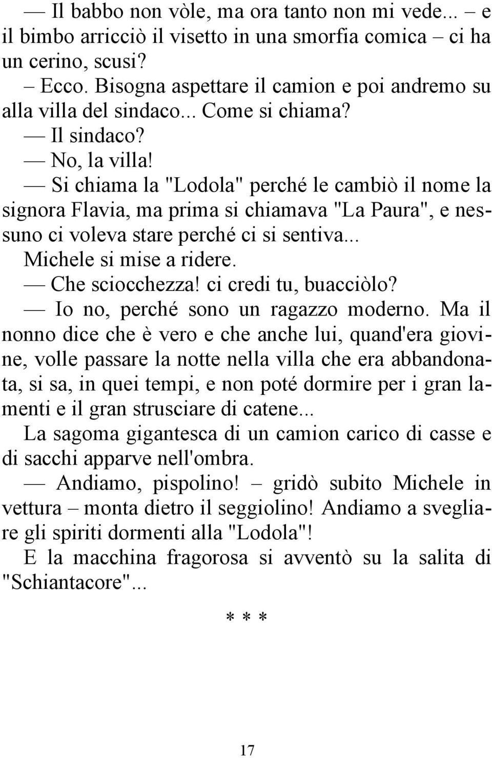 .. Michele si mise a ridere. Che sciocchezza! ci credi tu, buacciòlo? Io no, perché sono un ragazzo moderno.