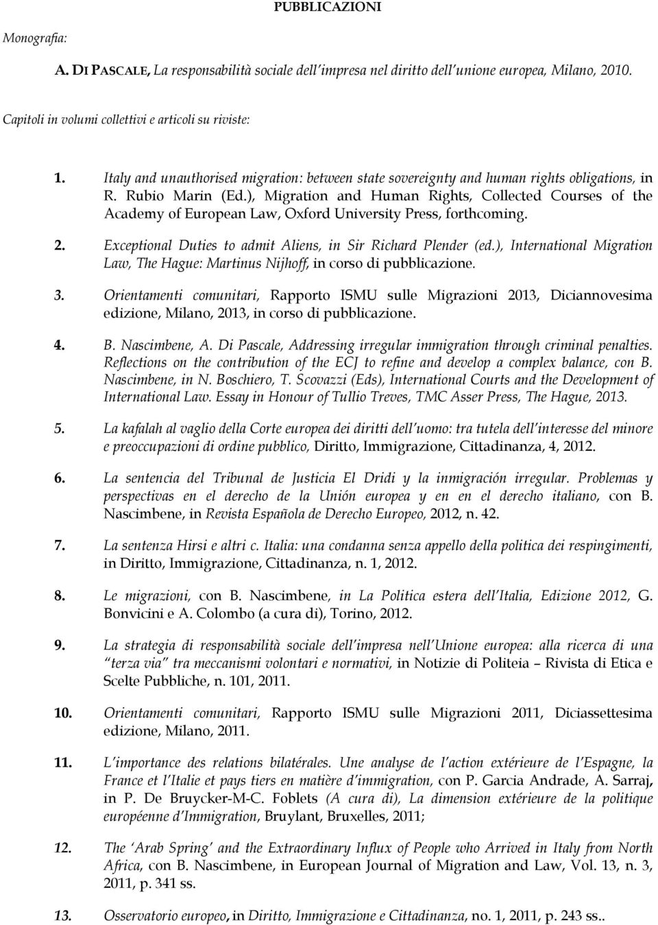 ), Migration and Human Rights, Collected Courses of the Academy of European Law, Oxford University Press, forthcoming. 2. Exceptional Duties to admit Aliens, in Sir Richard Plender (ed.