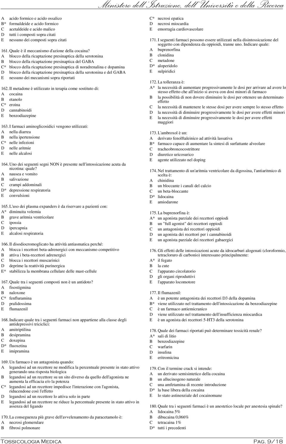 A blocco della ricaptazione presinaptica della serotonina B blocco della ricaptazione presinaptica del GABA C* blocco della ricaptazione presinaptica di noradrenalina e dopamina D blocco della