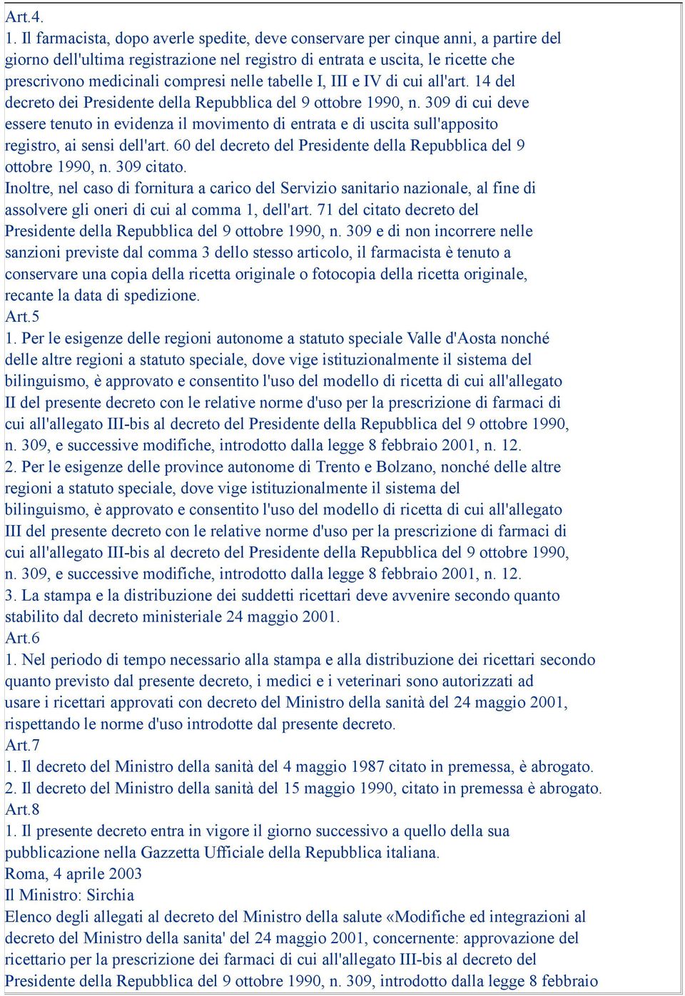 nelle tabelle I, III e IV di cui all'art. 14 del decreto dei Presidente della Repubblica del 9 ottobre 1990, n.