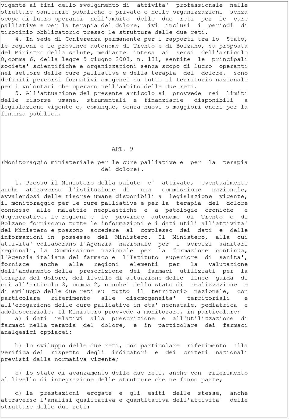 In sede di Conferenza permanente per i rapporti tra lo Stato, le regioni e le province autonome di Trento e di Bolzano, su proposta del Ministro della salute, mediante intesa ai sensi dell'articolo