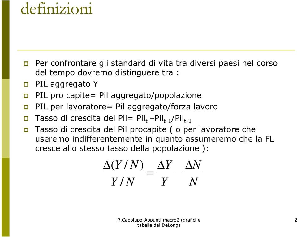 crescita del Pil= Pil t Pil t-1 /Pil t-1 Tasso di crescita del Pil procapite ( o per lavoratore che useremo