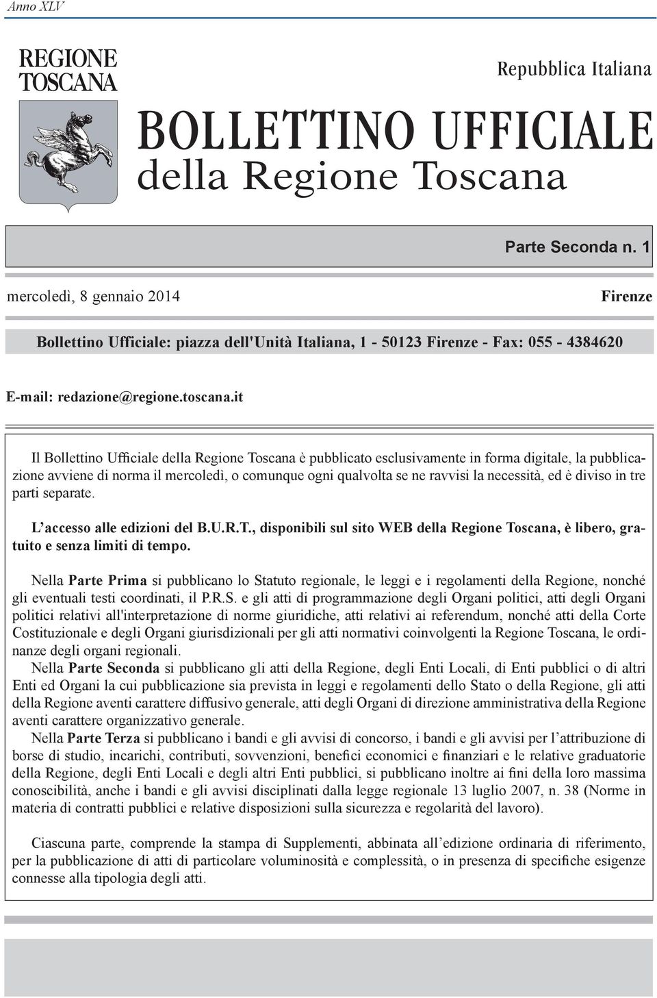 it Il Bollettino Ufficiale della Regione Toscana è pubblicato esclusivamente in forma digitale, la pubblicazione avviene di norma il mercoledì, o comunque ogni qualvolta se ne ravvisi la necessità,