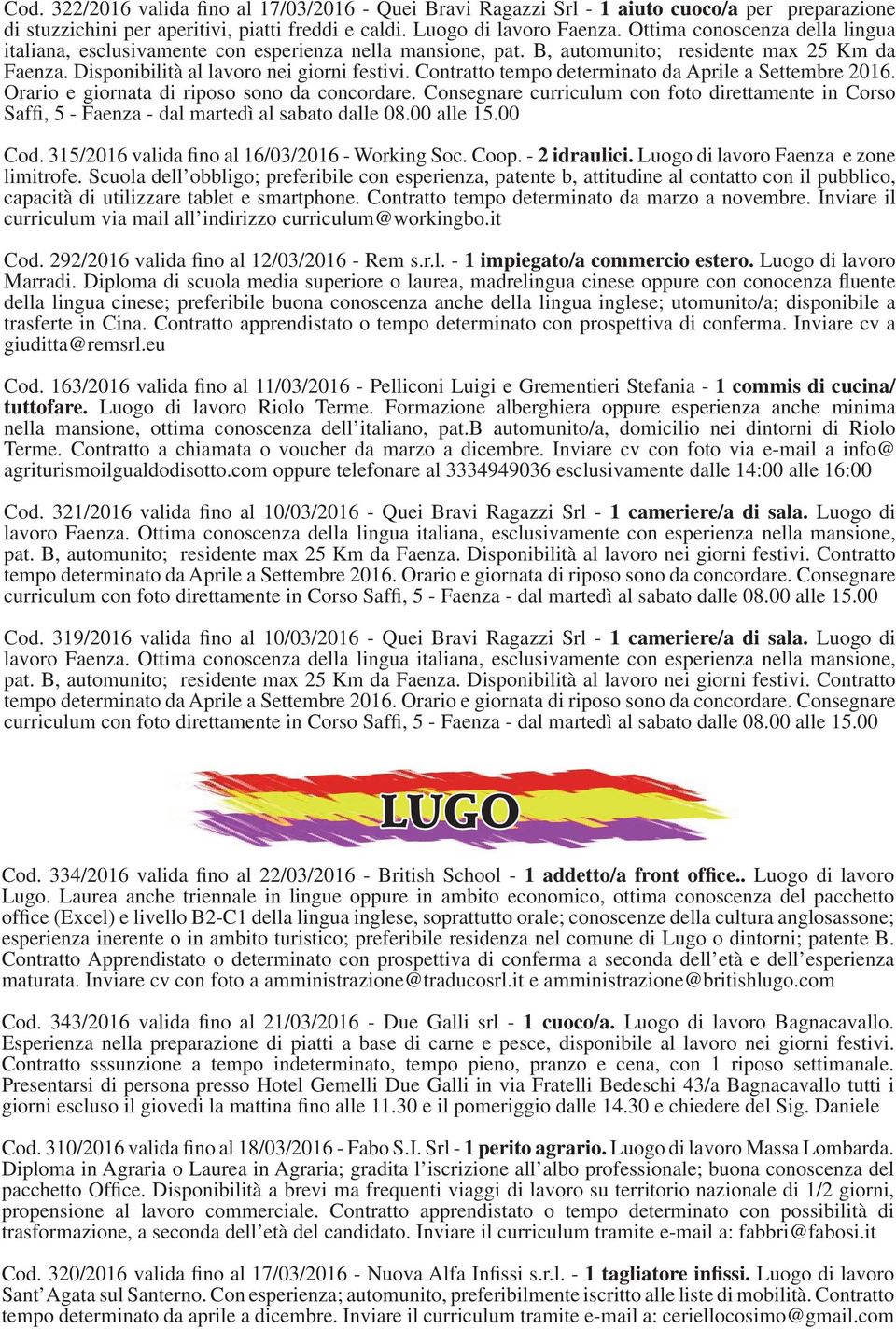 Contratto tempo determinato da Aprile a Settembre 2016. Orario e giornata di riposo sono da concordare.