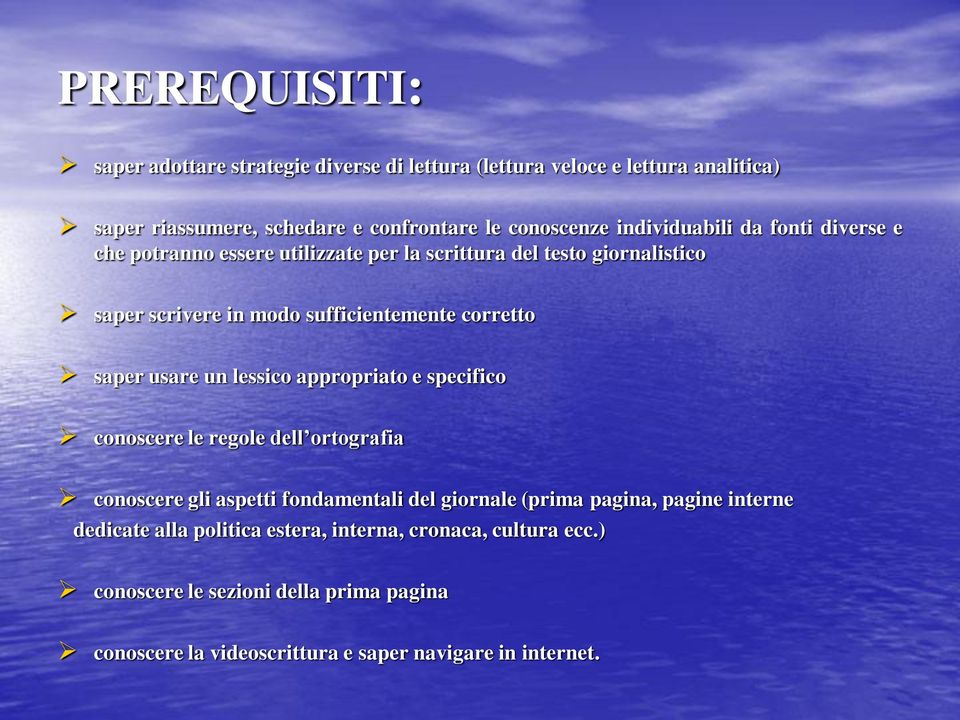 saper usare un lessico appropriato e specifico conoscere le regole dell ortografia conoscere gli aspetti fondamentali del giornale (prima pagina, pagine