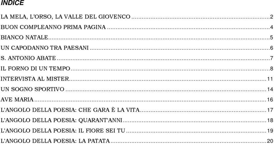 ..11 UN SOGNO SPORTIVO...14 AVE MARIA...16 L'ANGOLO DELLA POESIA: CHE GARA È LA VITA.