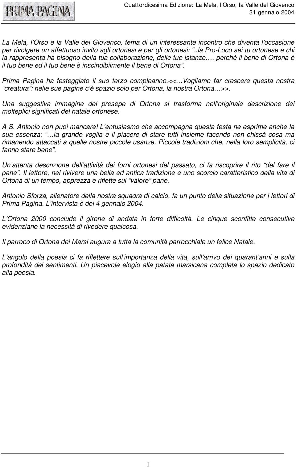 Prima Pagina ha festeggiato il suo terzo compleanno.<< Vogliamo far crescere questa nostra creatura : nelle sue pagine c è spazio solo per Ortona, la nostra Ortona >>.