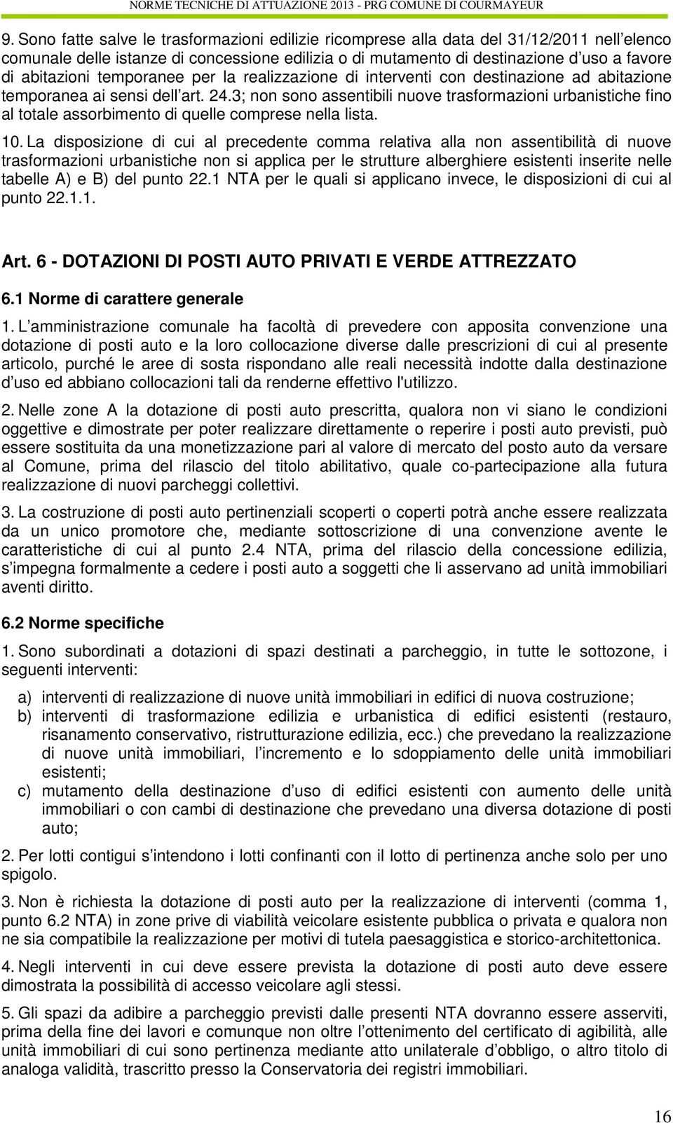 3; non sono assentibili nuove trasformazioni urbanistiche fino al totale assorbimento di quelle comprese nella lista. 10.