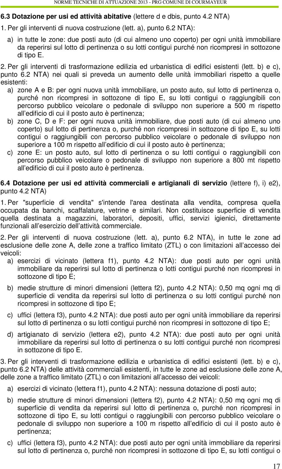 E. 2. Per gli interventi di trasformazione edilizia ed urbanistica di edifici esistenti (lett. b) e c), punto 6.