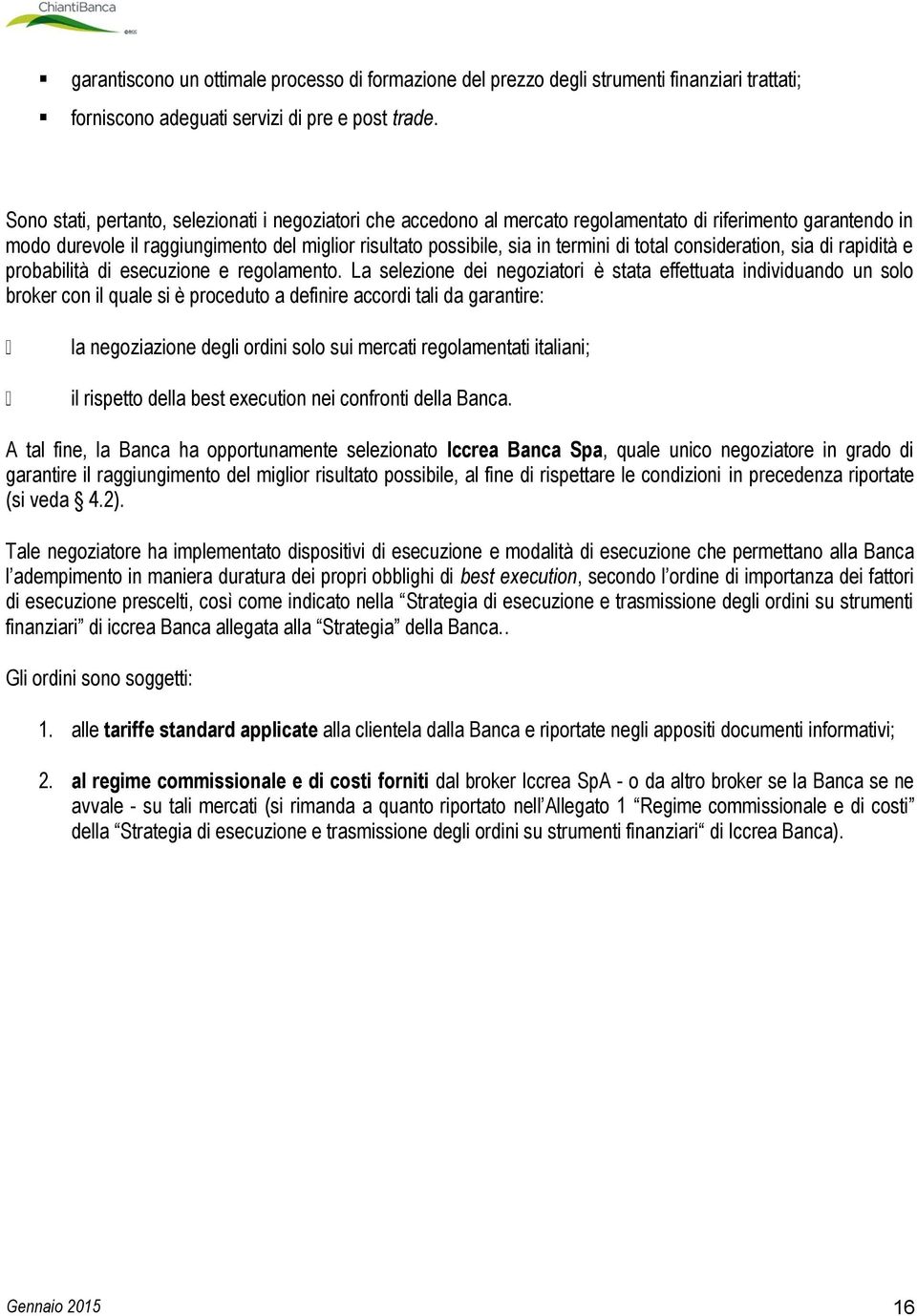 total consideration, sia di rapidità e probabilità di esecuzione e regolamento.