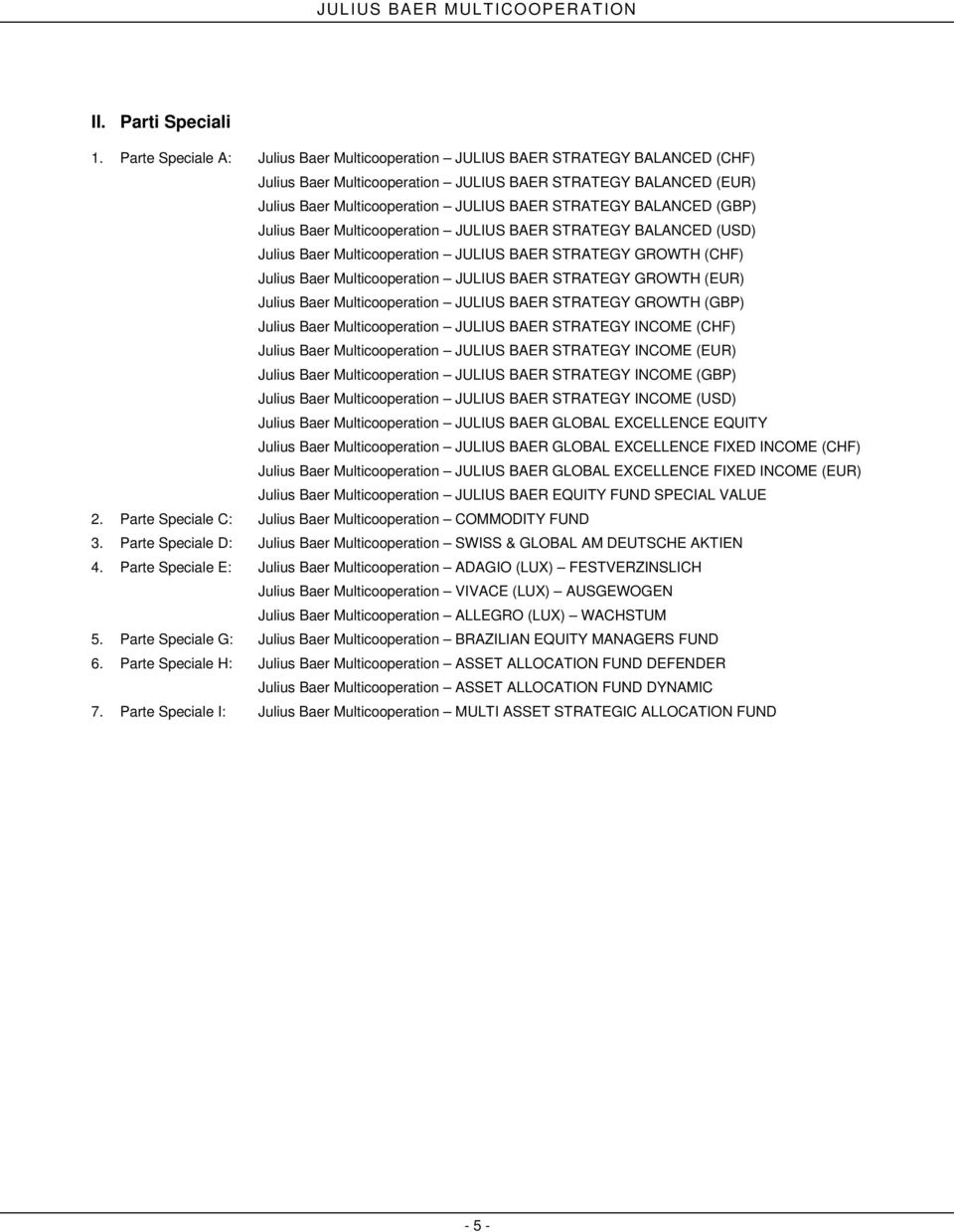 BALANCED (GBP) Julius Baer Multicooperation JULIUS BAER STRATEGY BALANCED (USD) Julius Baer Multicooperation JULIUS BAER STRATEGY GROWTH (CHF) Julius Baer Multicooperation JULIUS BAER STRATEGY GROWTH