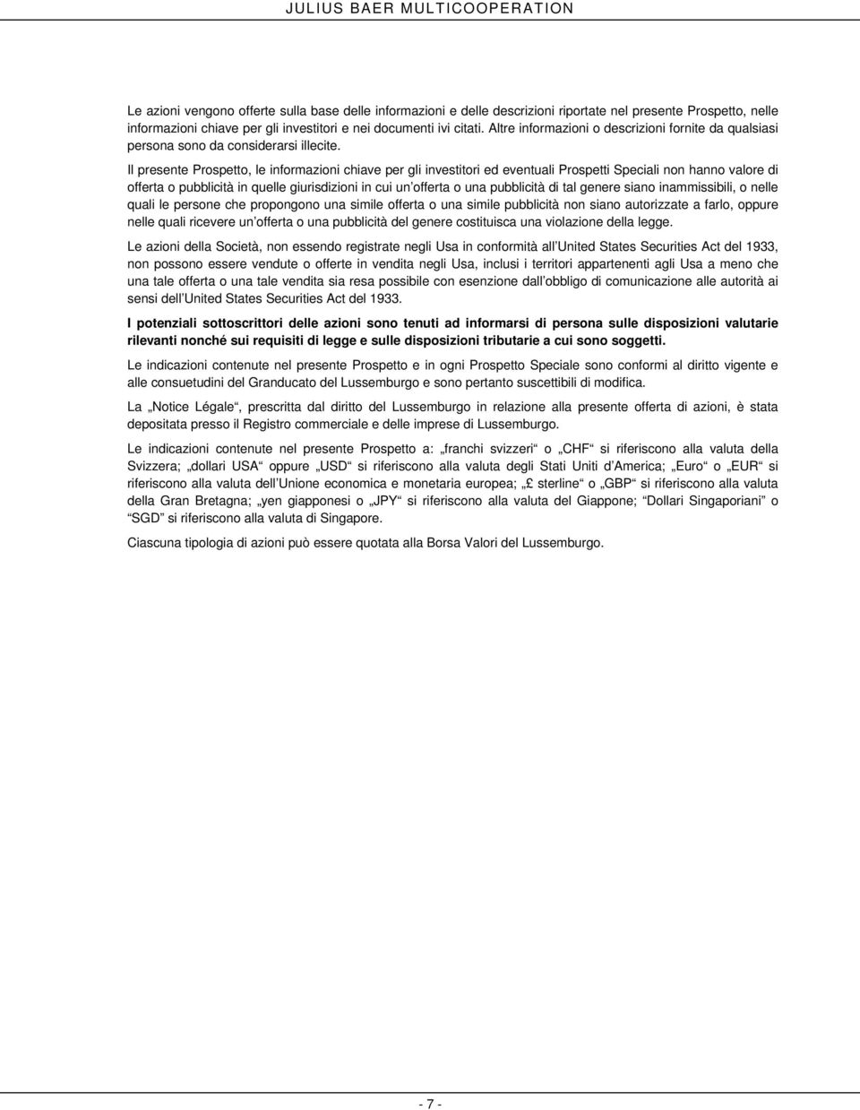 Il presente Prospetto, le informazioni chiave per gli investitori ed eventuali Prospetti Speciali non hanno valore di offerta o pubblicità in quelle giurisdizioni in cui un offerta o una pubblicità