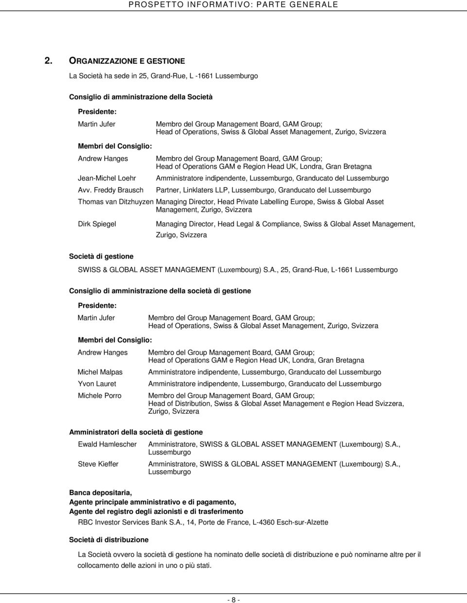 Head of Operations, Swiss & Global Asset Management, Zurigo, Svizzera Membri del Consiglio: Andrew Hanges Membro del Group Management Board, GAM Group; Head of Operations GAM e Region Head UK,