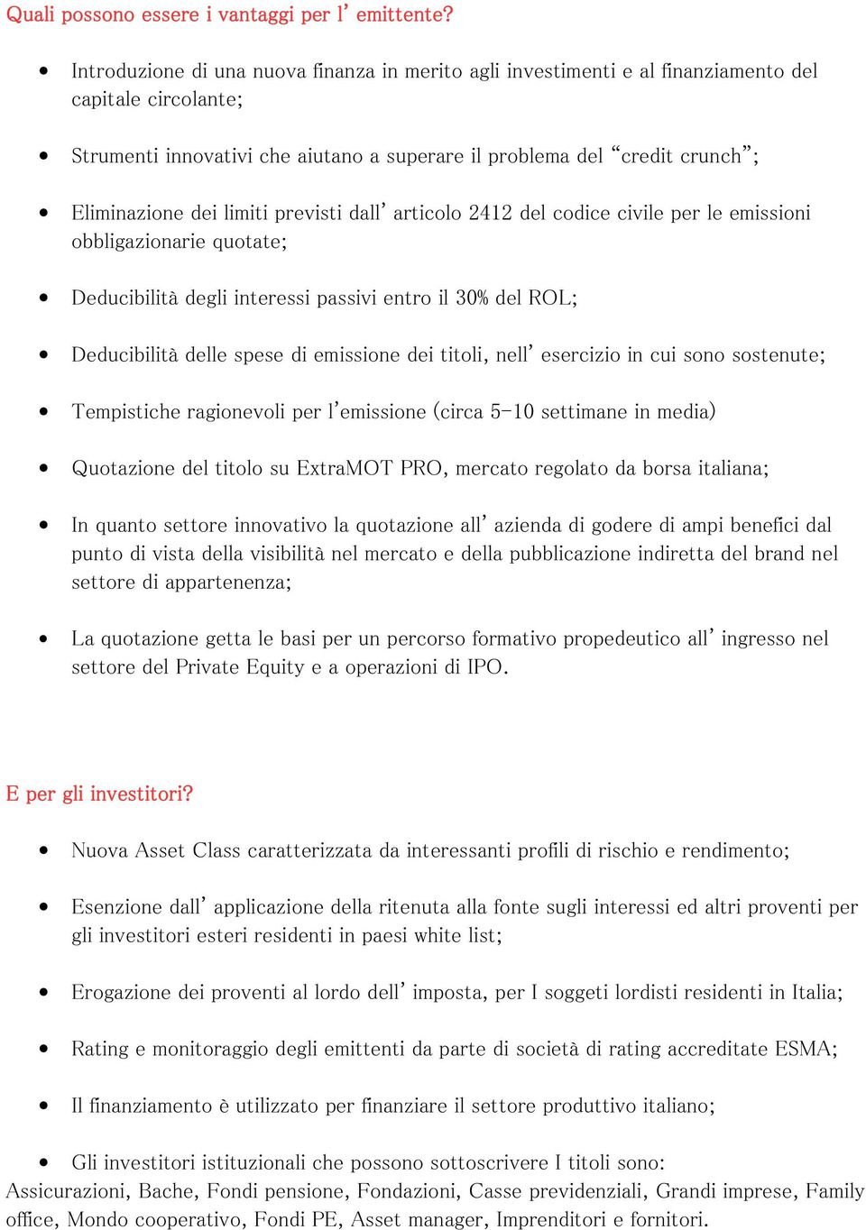 limiti previsti dall' articolo 2412 del codice civile per le emissioni obbligazionarie quotate; Deducibilità degli interessi passivi entro il 30% del ROL; Deducibilità delle spese di emissione dei