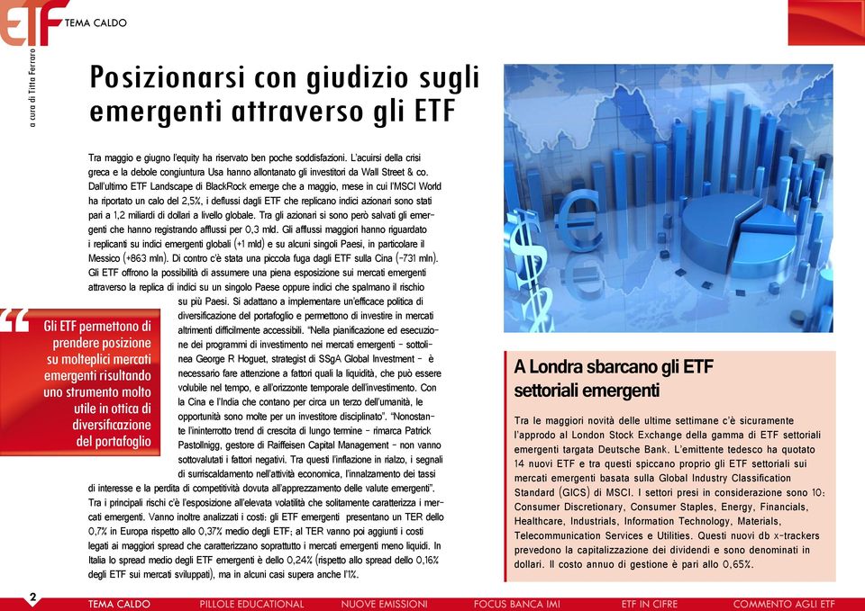 Dall ultimo ETF Landscape di BlackRock emerge che a maggio, mese in cui l MSCI World ha riportato un calo del 2,5%, i deflussi dagli ETF che replicano indici azionari sono stati pari a 1,2 miliardi