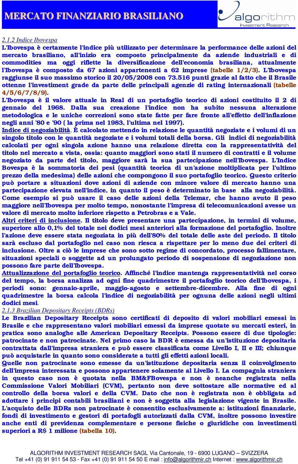 L Ibovespa raggiunse il suo massimo storico il 20/05/2008 con 73.