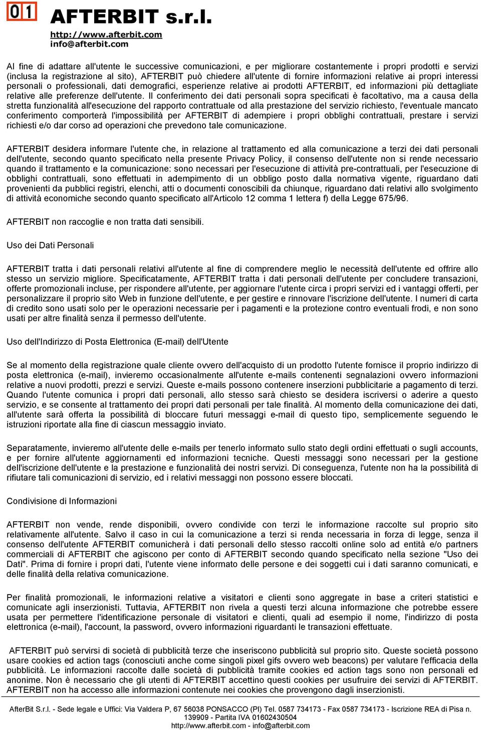 Il conferimento dei dati personali sopra specificati è facoltativo, ma a causa della stretta funzionalità all'esecuzione del rapporto contrattuale od alla prestazione del servizio richiesto,