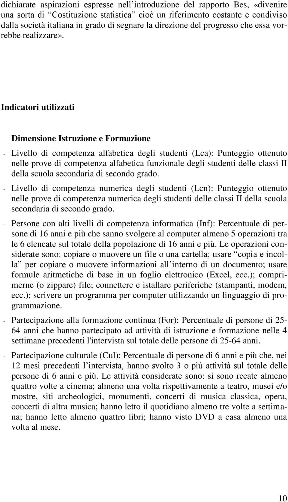 Indicatori utilizzati Dimensione Istruzione e Formazione - Livello di competenza alfabetica degli studenti (Lca): Punteggio ottenuto nelle prove di competenza alfabetica funzionale degli studenti