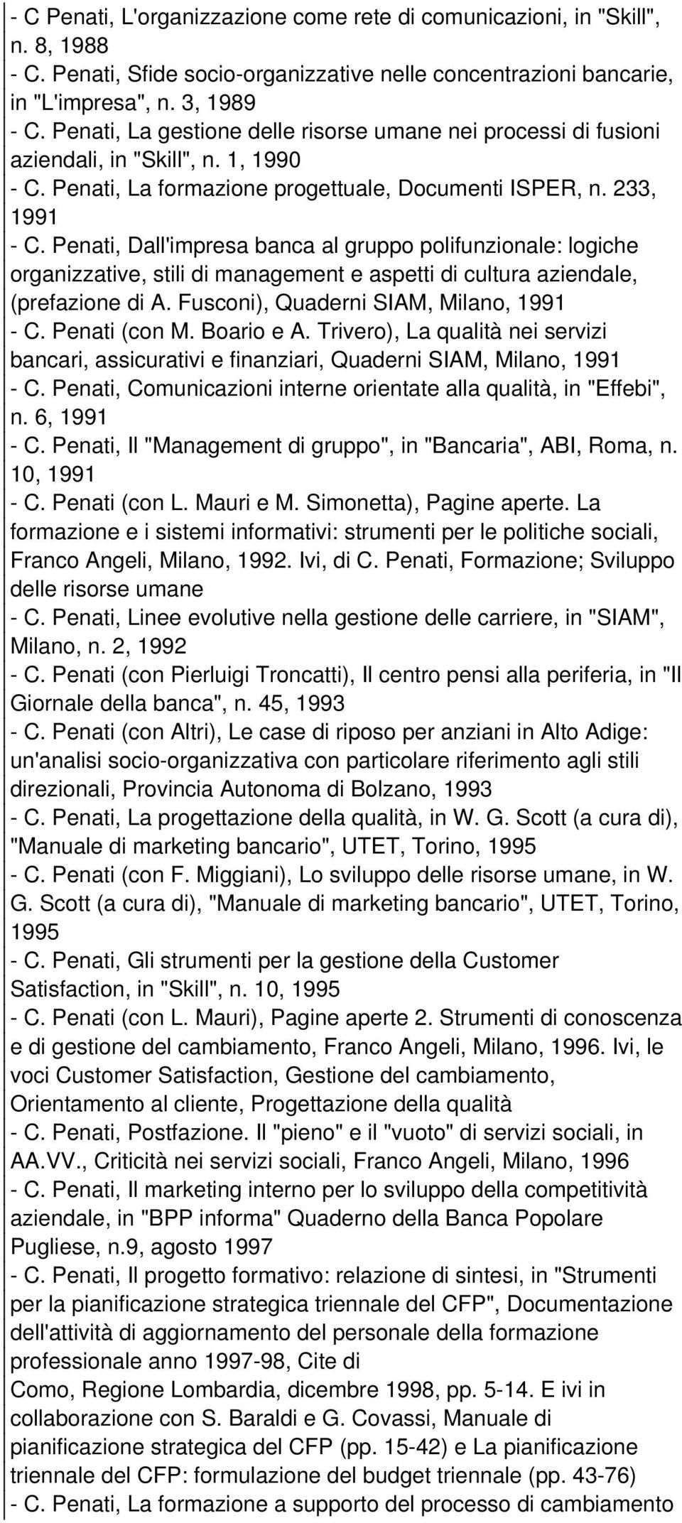 Penati, Dall'impresa banca al gruppo polifunzionale: logiche organizzative, stili di management e aspetti di cultura aziendale, (prefazione di A. Fusconi), Quaderni SIAM, Milano, 1991 - C.