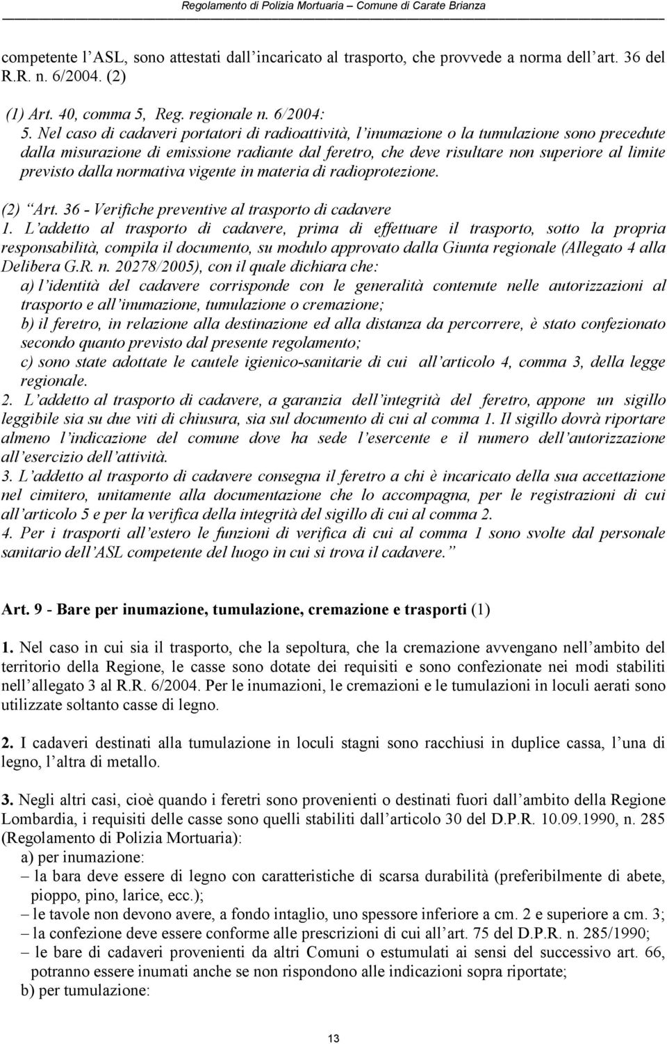 dalla normativa vigente in materia di radioprotezione. (2) Art. 36 - Verifiche preventive al trasporto di cadavere 1.
