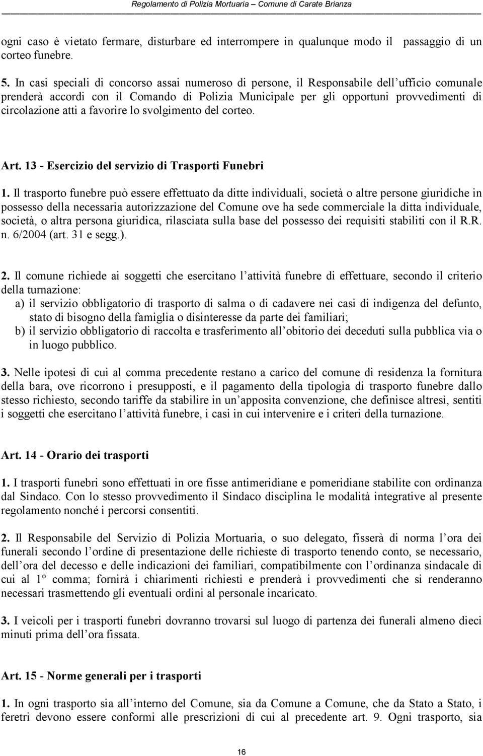 atti a favorire lo svolgimento del corteo. Art. 13 - Esercizio del servizio di Trasporti Funebri 1.