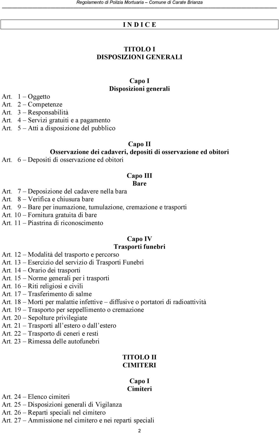 7 Deposizione del cadavere nella bara Art. 8 Verifica e chiusura bare Art. 9 Bare per inumazione, tumulazione, cremazione e trasporti Art. 10 Fornitura gratuita di bare Art.