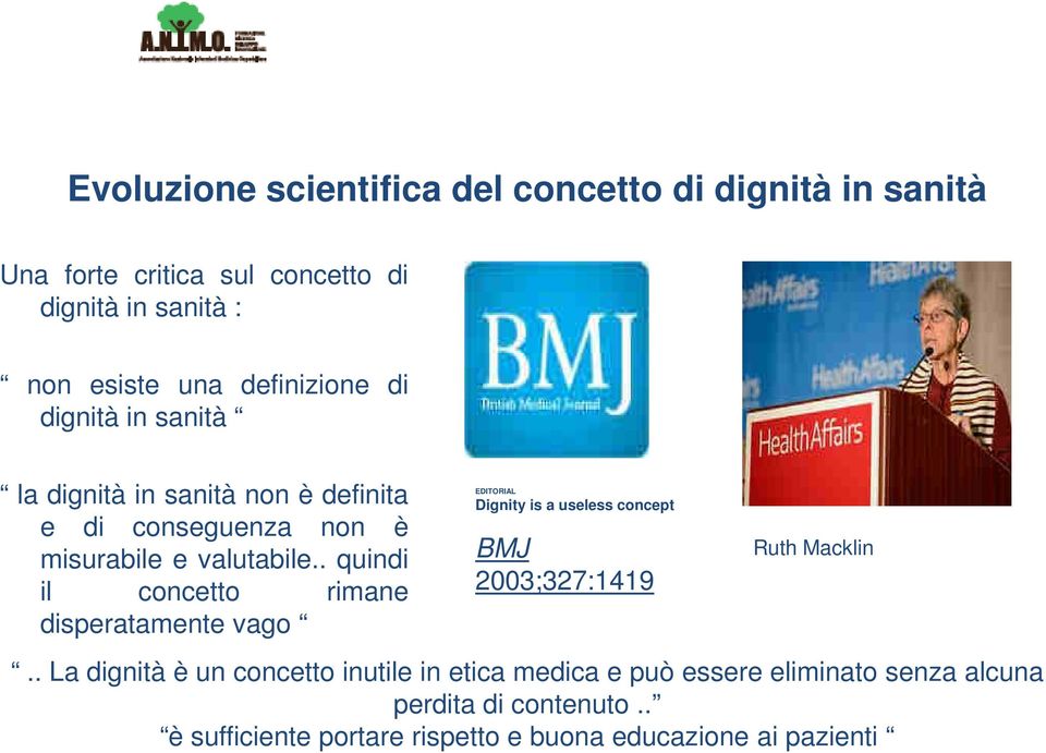 . quindi il concetto rimane disperatamente vago EDITORIAL Dignity is a useless concept BMJ 2003;327:1419 Ruth Macklin.