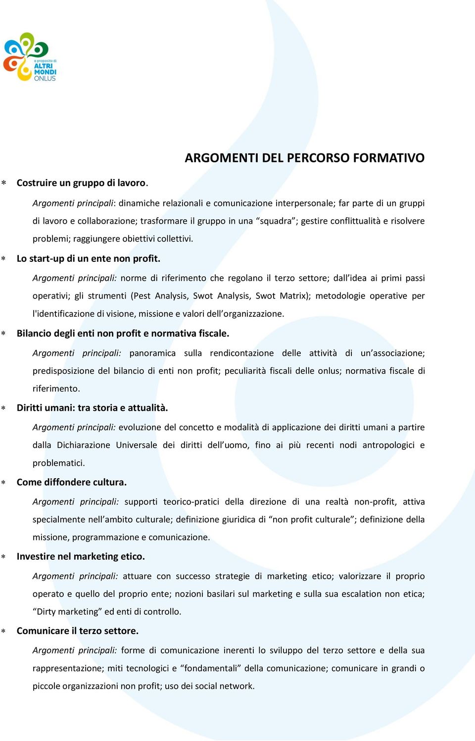 risolvere problemi; raggiungere obiettivi collettivi. Lo start-up di un ente non profit.