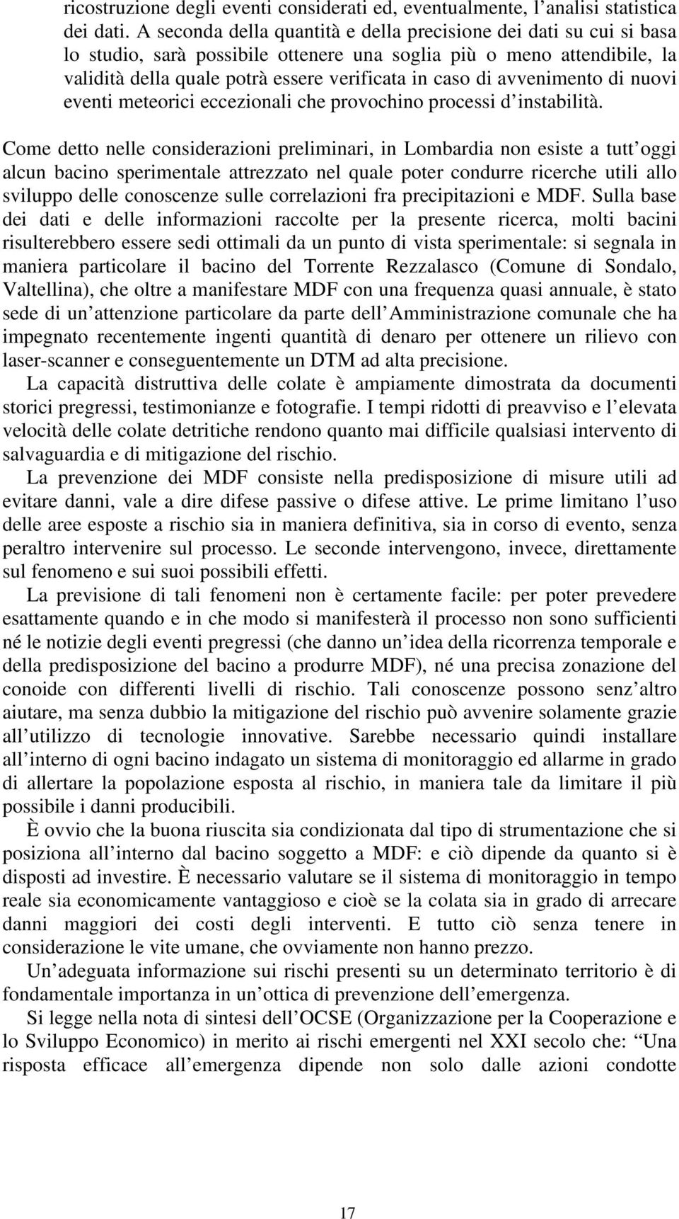 avvenimento di nuovi eventi meteorici eccezionali che provochino processi d instabilità.