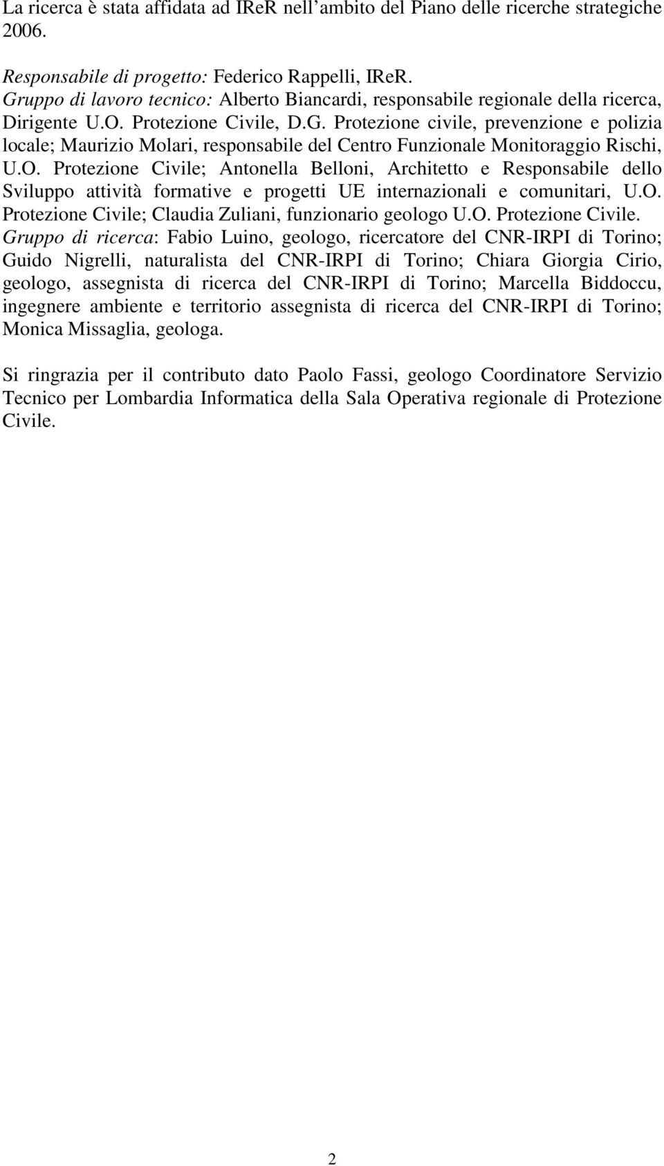 O. Protezione Civile; Antonella Belloni, Architetto e Responsabile dello Sviluppo attività formative e progetti UE internazionali e comunitari, U.O. Protezione Civile; Claudia Zuliani, funzionario geologo U.