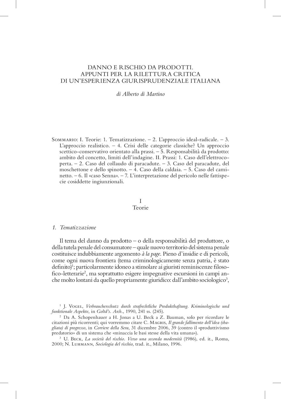 Prassi: 1. Caso dell elettrocoperta. 2. Caso del collaudo di paracadute. 3. Caso del paracadute, del moschettone e dello spinotto. 4. Caso della caldaia. 5. Caso del caminetto. 6. Il «caso Senna». 7.