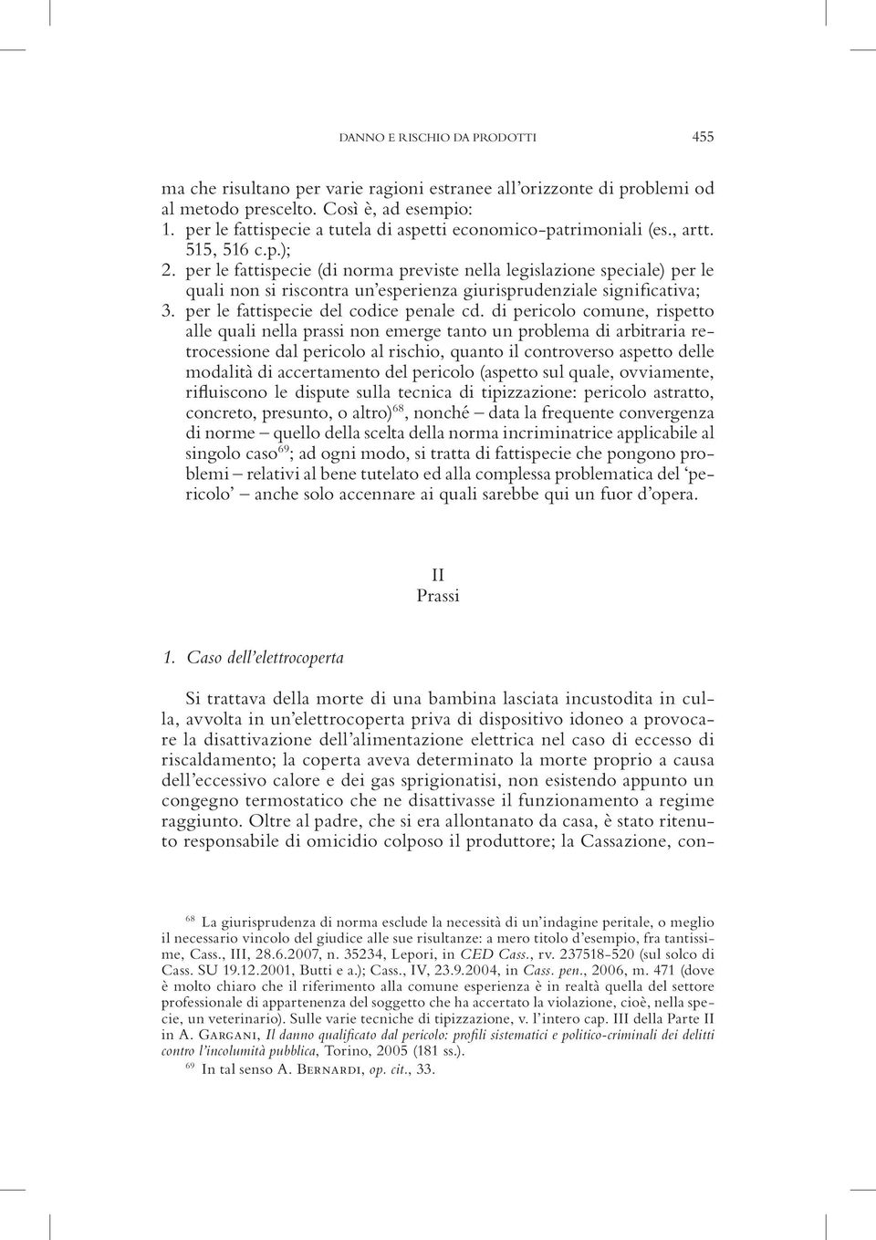 per le fattispecie (di norma previste nella legislazione speciale) per le quali non si riscontra un esperienza giurisprudenziale significativa; 3. per le fattispecie del codice penale cd.