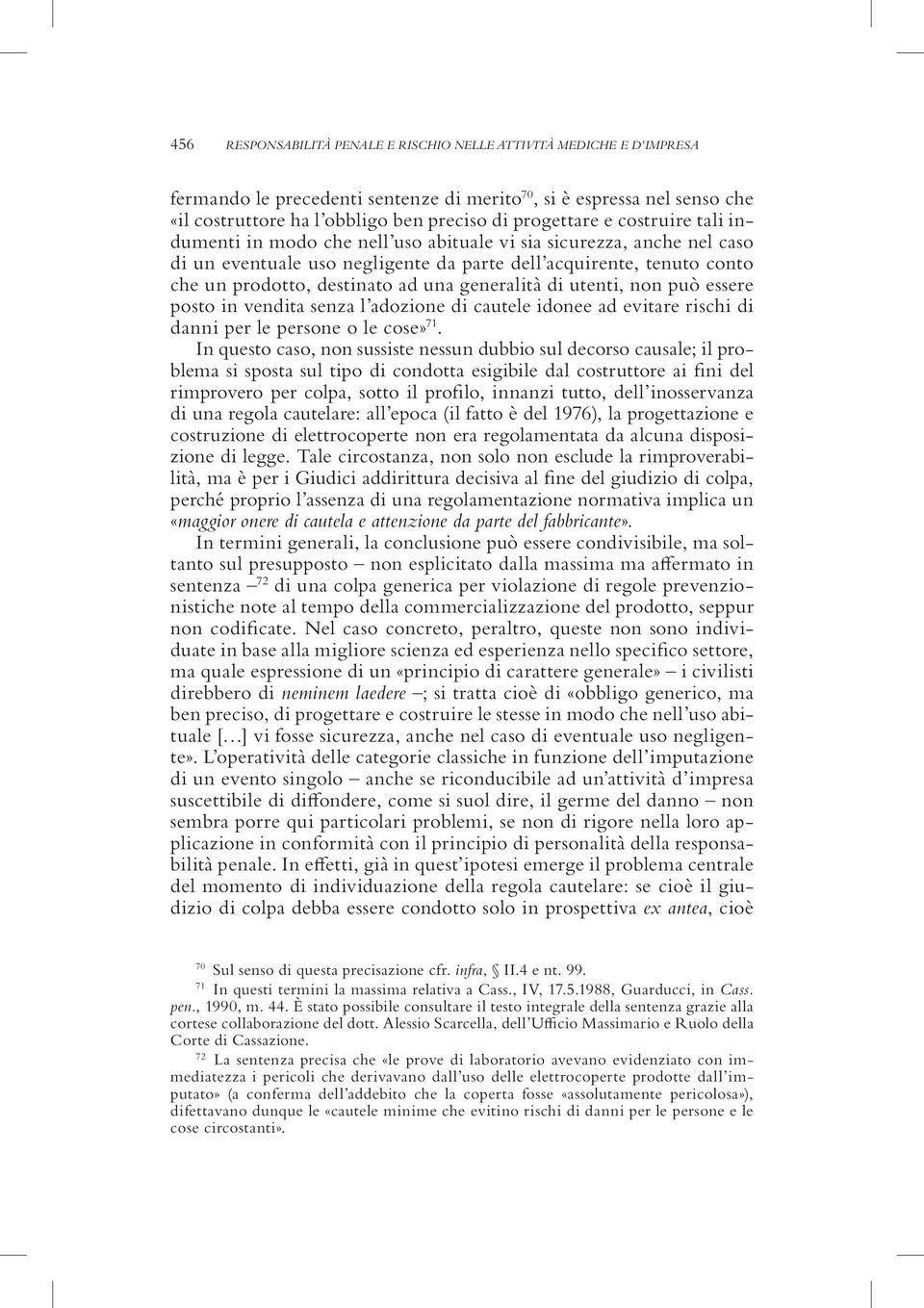 generalità di utenti, non può essere posto in vendita senza l adozione di cautele idonee ad evitare rischi di danni per le persone o le cose» 71.