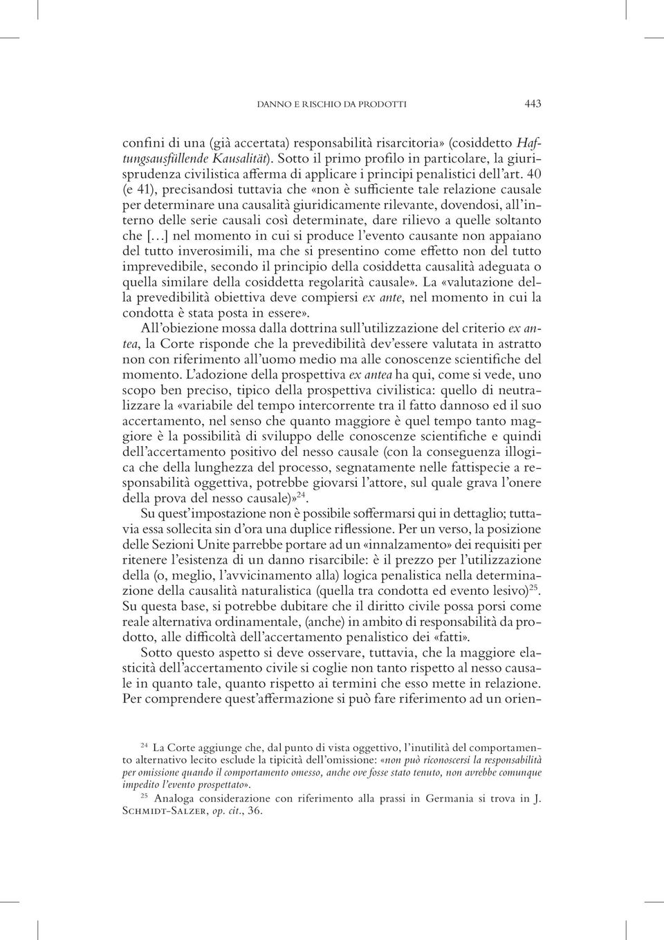 40 (e 41), precisandosi tuttavia che «non è sufficiente tale relazione causale per determinare una causalità giuridicamente rilevante, dovendosi, all interno delle serie causali così determinate,