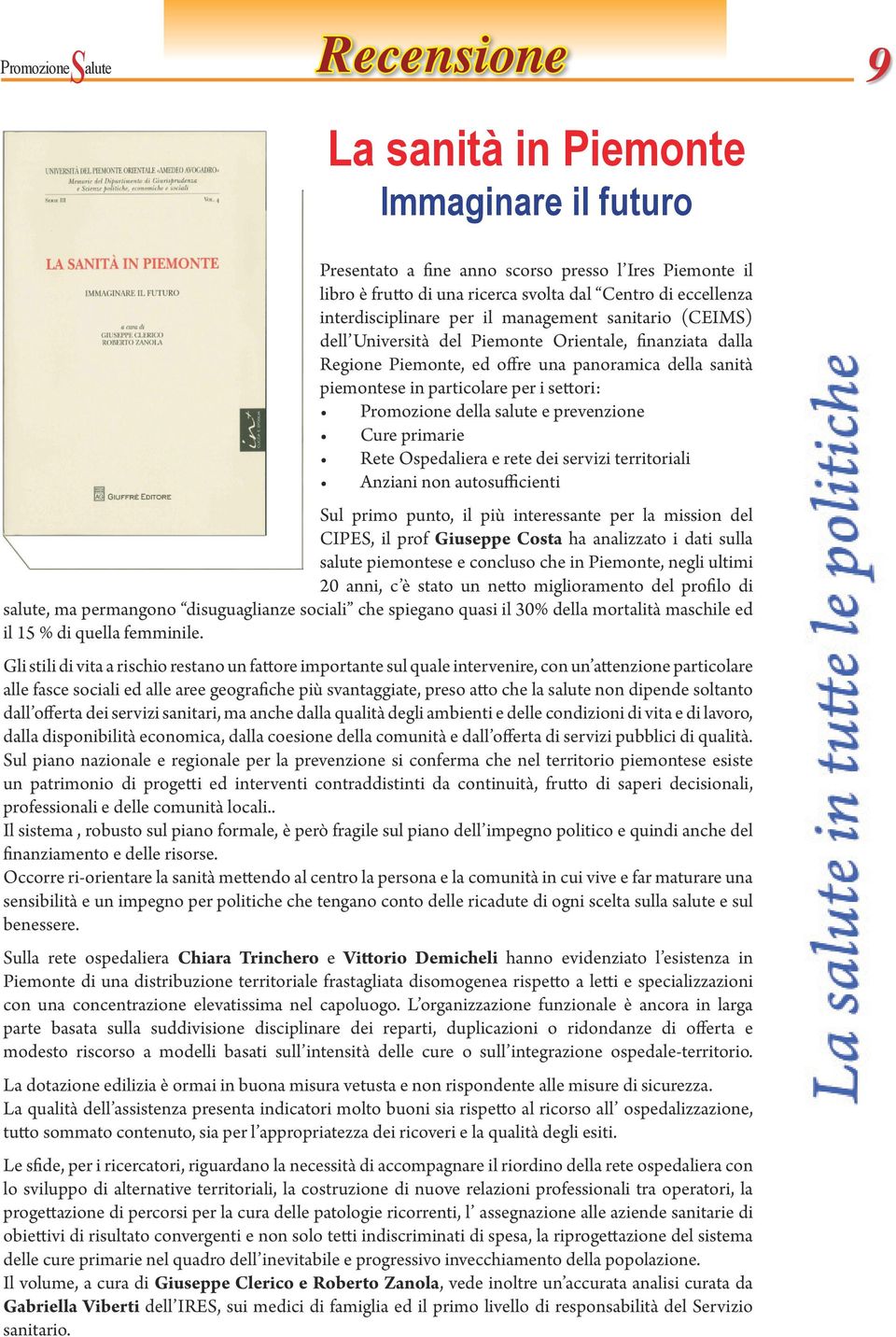 settori: Promozione della s e prevenzione Cure primarie Rete Ospedaliera e rete dei servizi territoriali Anziani non autosufficienti ul primo punto, il più interessante per la mission del CIPE, il