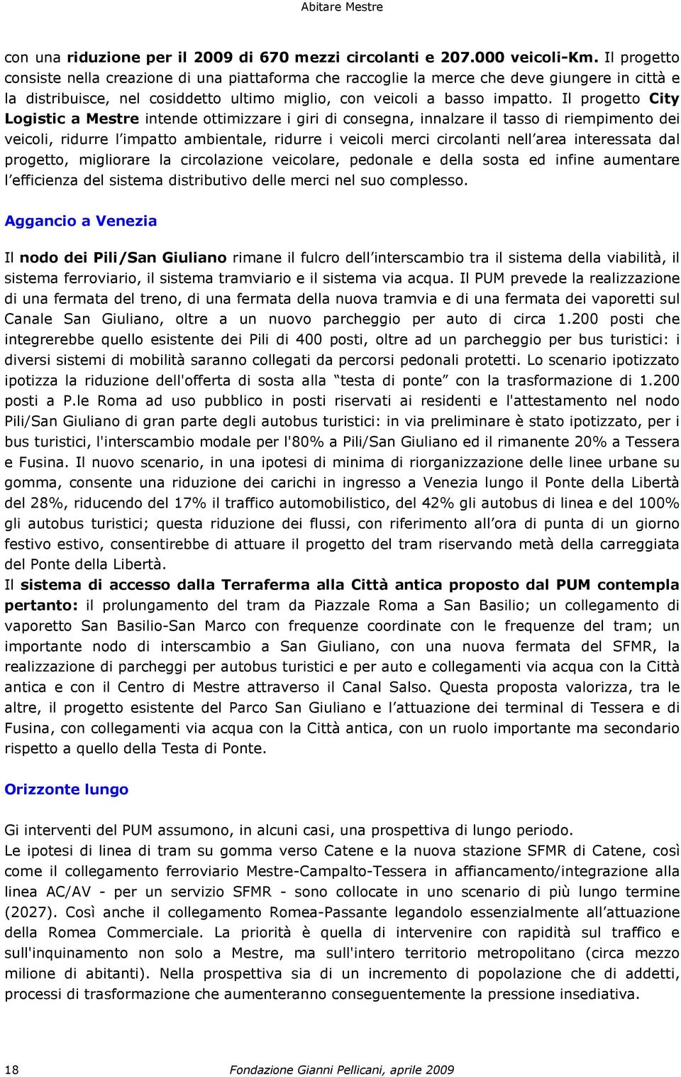 Il progetto City Logistic a Mestre intende ottimizzare i giri di consegna, innalzare il tasso di riempimento dei veicoli, ridurre l impatto ambientale, ridurre i veicoli merci circolanti nell area