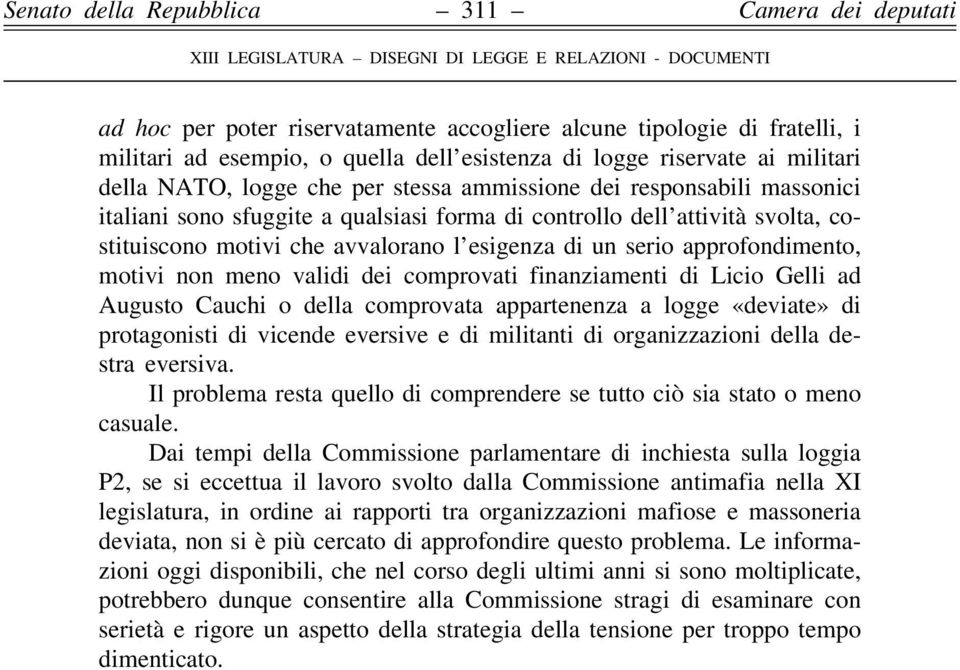 non meno validi dei comprovati finanziamenti di Licio Gelli ad Augusto Cauchi o della comprovata appartenenza a logge «deviate» di protagonisti di vicende eversive e di militanti di organizzazioni