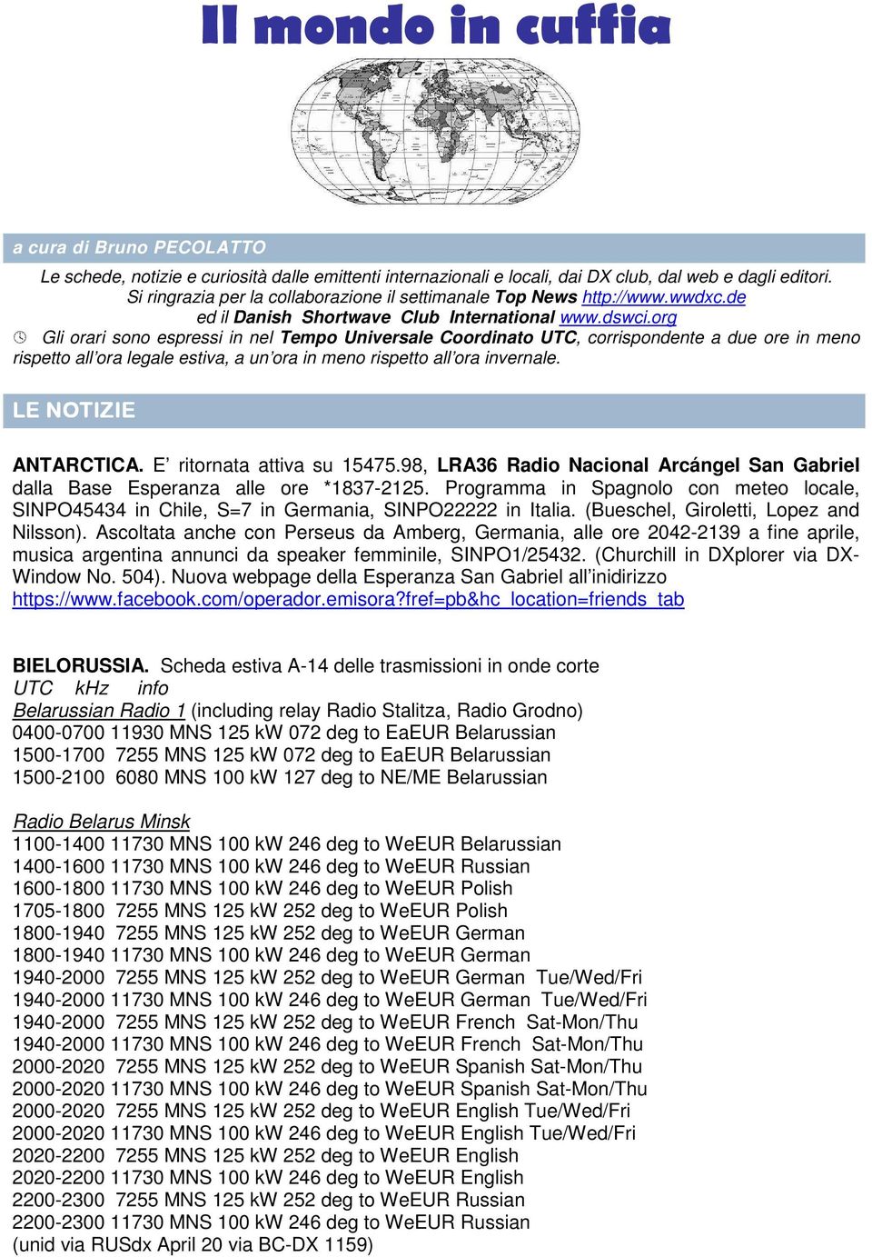 org Gli orari sono espressi in nel Tempo Universale Coordinato UTC, corrispondente a due ore in meno rispetto all ora legale estiva, a un ora in meno rispetto all ora invernale. LE NOTIZIE ANTARCTICA.