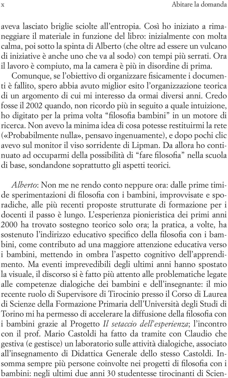 sodo) con tempi più serrati. Ora il lavoro è compiuto, ma la camera è più in disordine di prima.